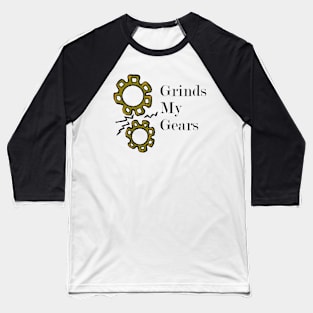 What Grinds your gears?? Baseball T-Shirt